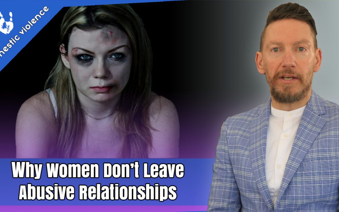 Why Women Don’t Leave Abusive Relationships