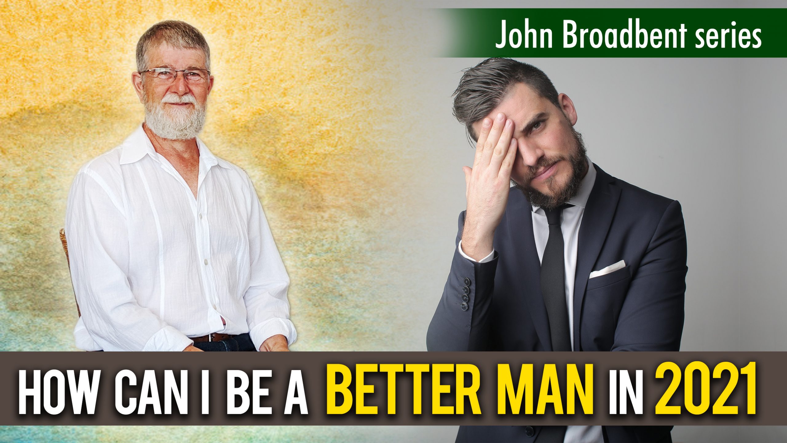 How To Be A Better Man 2021 | Cant2Can